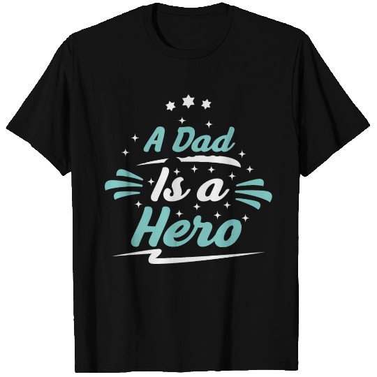 a dad is a hero, Father's Day T Shirts