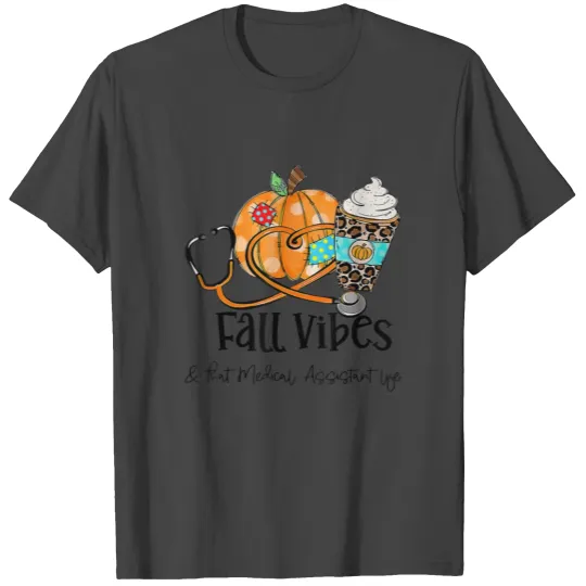 Fall Vibes And That Medical Assistant Life Pumpkin T Shirts