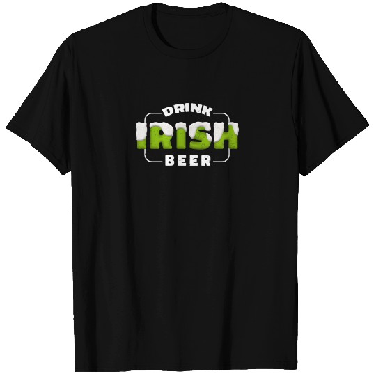 Drink Irish Beer, Green Beer, St Patricks Day T Shirts