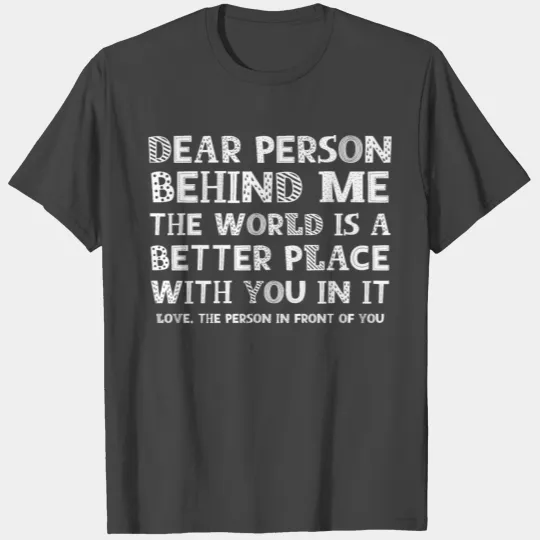 Dear Person Behind Me T Shirts