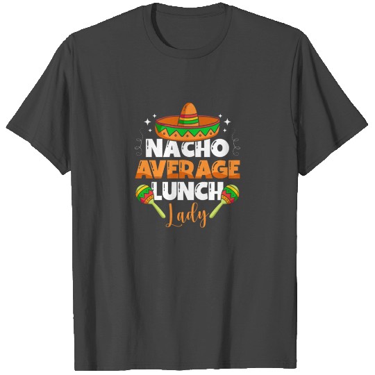 Nacho Average Lunch Lady Cafeteria School Canteen T Shirts