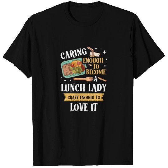 Caring Enough To Become A Lunch Lady Cafeteria T Shirts