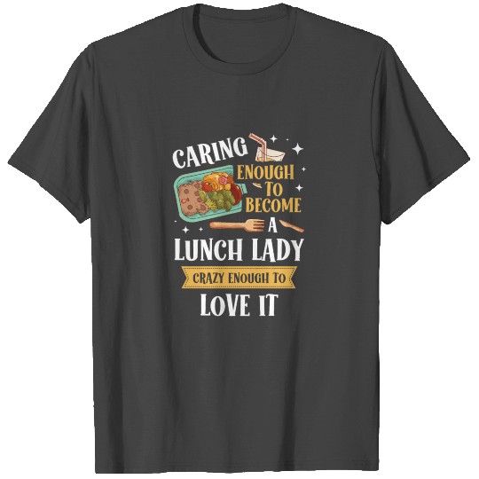 Caring Enough To Become A Lunch Lady Cafeteria T Shirts