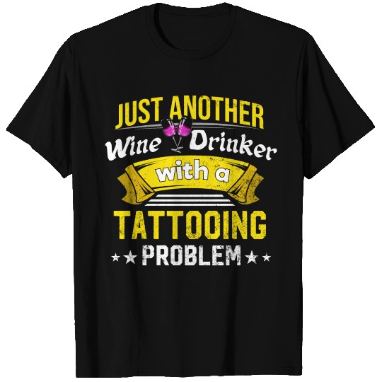 Wine Drinker with Tattooing Problem Wine Lover Fun T Shirts