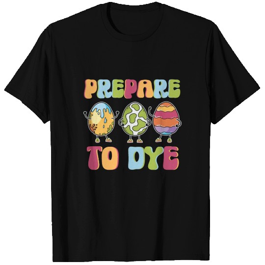 Prepare To Dye - Colorful Funny Easter Retro T Shirts
