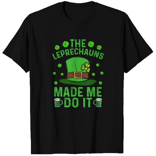 The Leprechauns Made Me Do It St Patricks Day T Shirts
