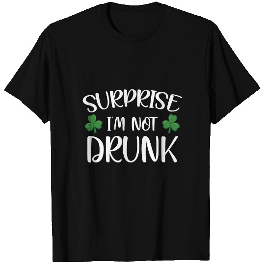 Surprise i'm not drunk st patricks T Shirts