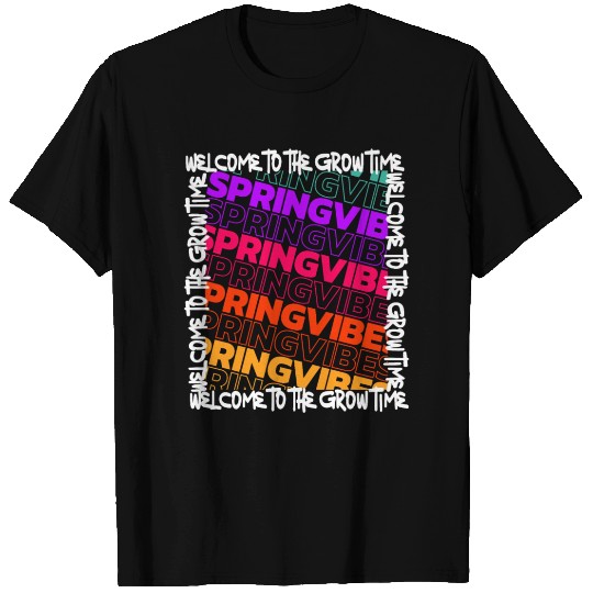 Spring vibes welcome to the grow time inspiration T Shirts