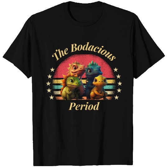 The Bodacious period T Shirts