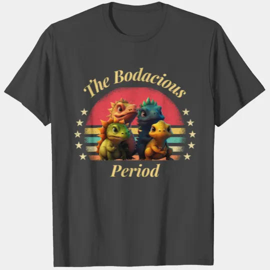 The Bodacious period T Shirts
