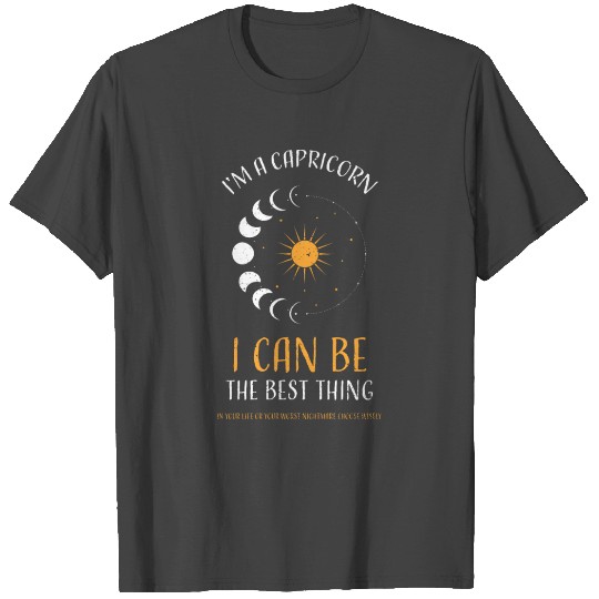 I'm A Capricorn I Can Be The Bes... T Shirts