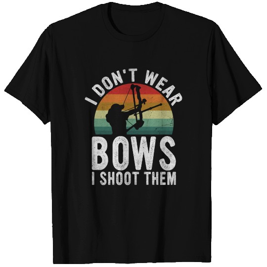 I Don't Wear Bows I Shoot Them, Funny Archery T Shirts