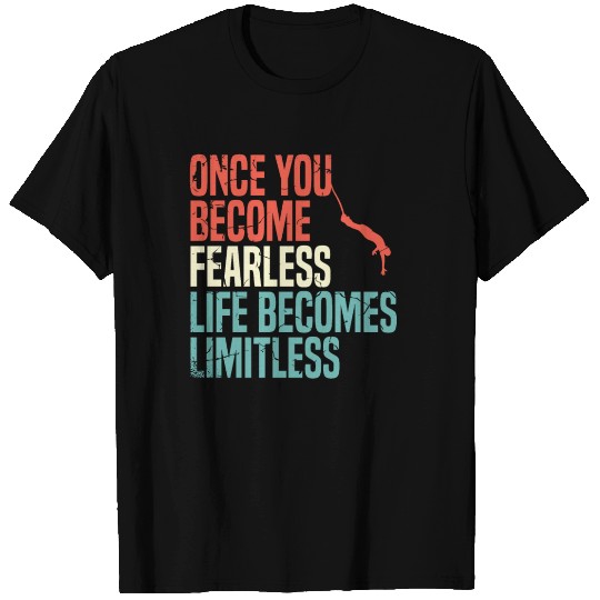 Once You Become Fearless Life Becomes Limitless T Shirts