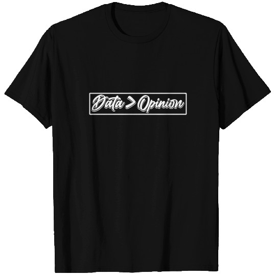 Data > Opinion Programmer Code Coding Coder T Shirts