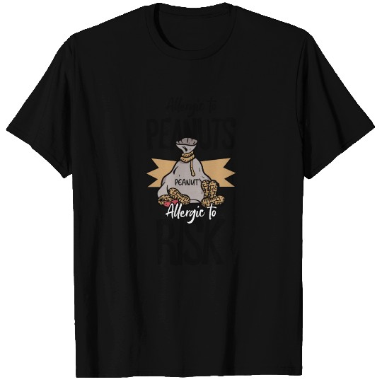 Allergic To Peanuts Allergic To Risk Peanut T Shirts