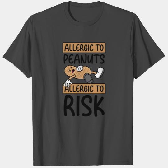 Allergic To Peanuts Allergic To Risk Peanut T Shirts