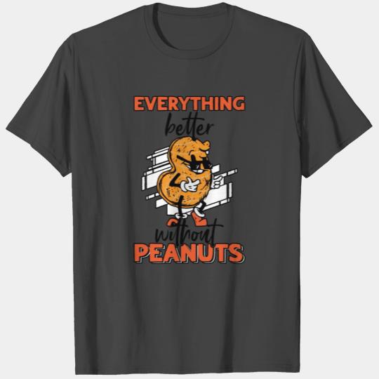 Everything Is Better Without Peanuts Peanut T Shirts