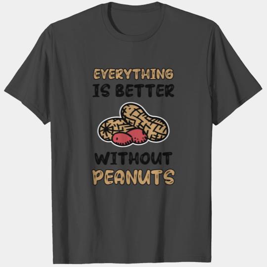 Everything Is Better Without Peanuts Peanut T Shirts
