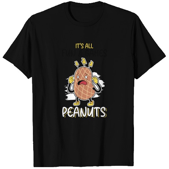It's All Fun And Games Until I See Peanuts Peanut T Shirts