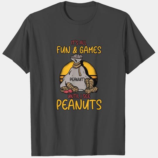 It's All Fun And Games Until I See Peanuts Peanut T Shirts