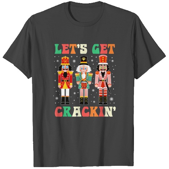 Let s Get Cracking Funny Christmas Nutcracker Ball T Shirts