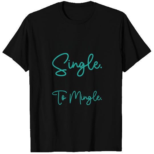 Busy Single Independent Mingle Relationship T Shirts