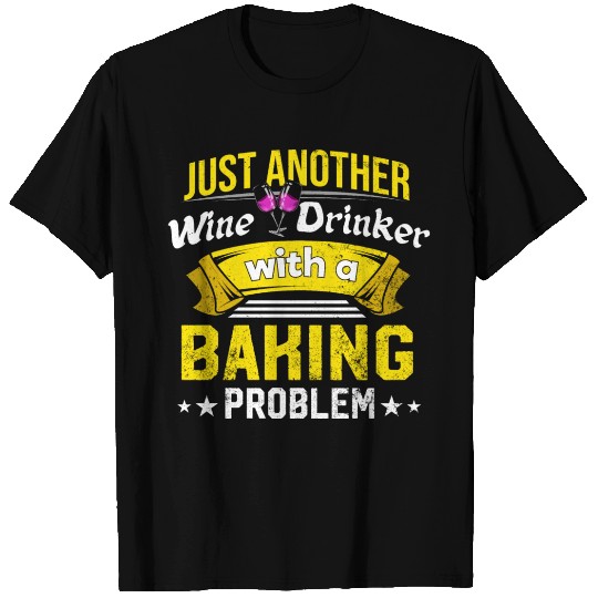 Wine Drinker with Baking Problem Wine Lover Funny T Shirts