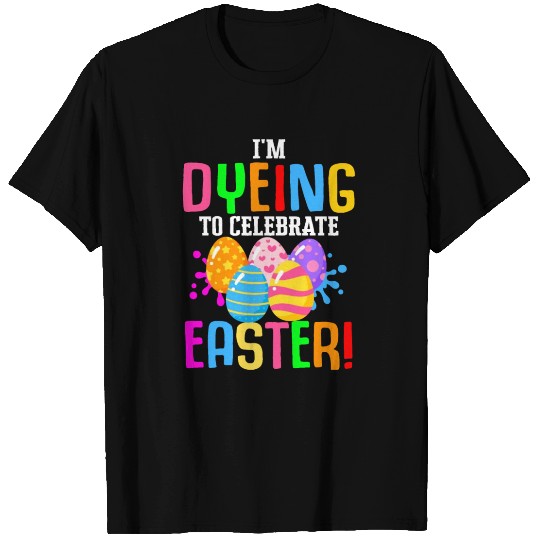 Easter Colorful Egg Dye Rabbit Egg Hunt T Shirts
