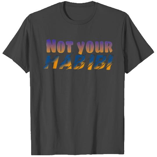Not your habibi T Shirts