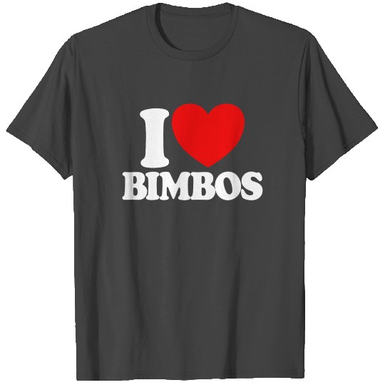 I Love Bimbos Bimbo Dolls Funny Mens I Love Bimbos T Shirts