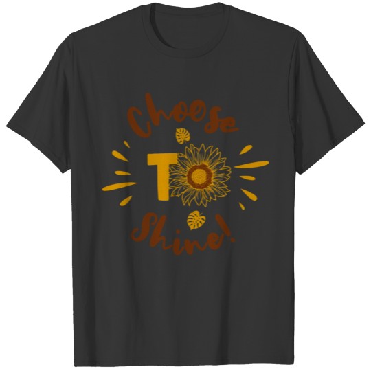 Choose To Shine Yellow Sunflower Quote T Shirts