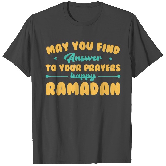 may you find answer to your prayers happy ramadan T Shirts