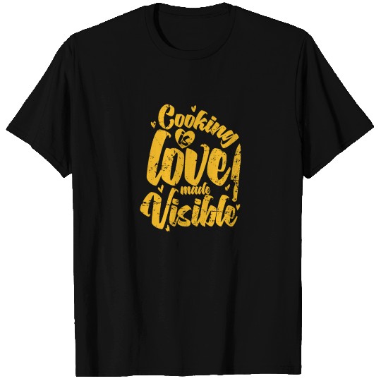 Cooking is Love made Visible Cooking Hobby T Shirts