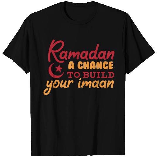 ramadan a chance to build your imaan T Shirts