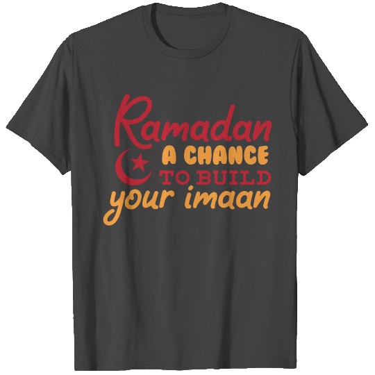 ramadan a chance to build your imaan T Shirts
