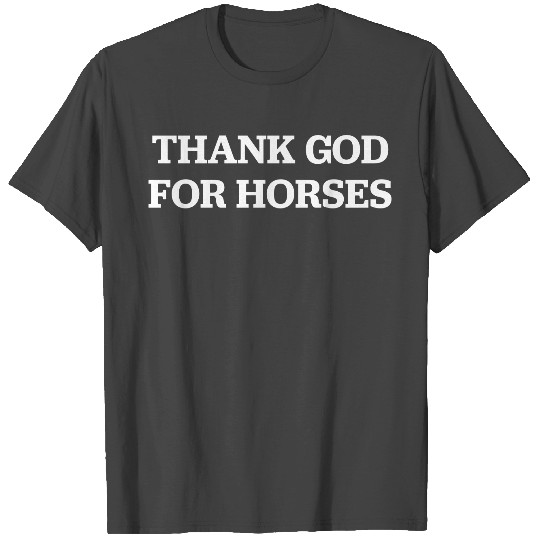 Thank God for Horses T Shirts