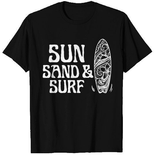 Sun Sand And Surf - Funny Surf Saying T Shirts