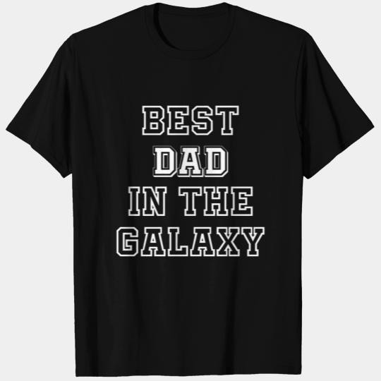 Best Dad in The Galaxy - Father's Day Gift Ideas T Shirts