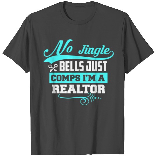 No jingle bells just comps i m a Realtor T Shirts