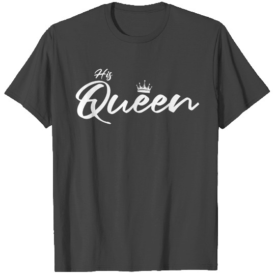 His Queen - King Queen - Couple Matching T Shirts