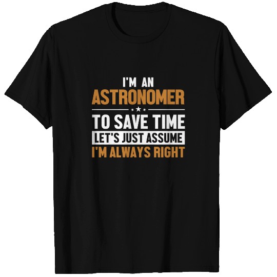 Astronomer Let's Assume I'm Right Cosmologist T Shirts