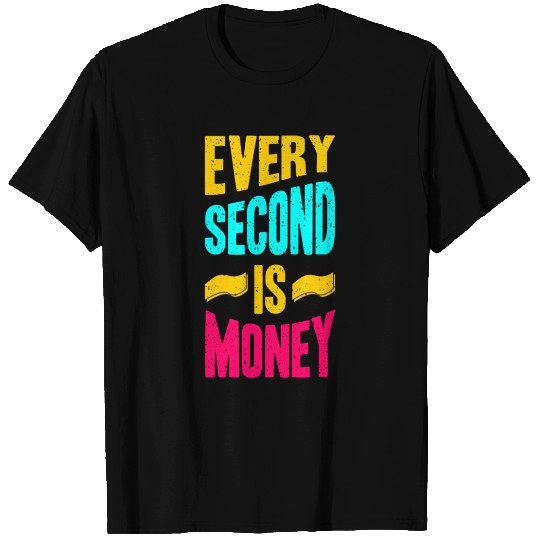 every second  D83E DD48 is money T Shirts