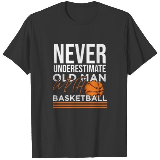 Old Man Basketball T Shirts - Never Underestimate