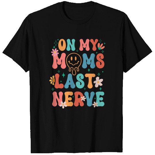On My Moms Last Nerve/Retro Groovy Smile Happy T Shirts