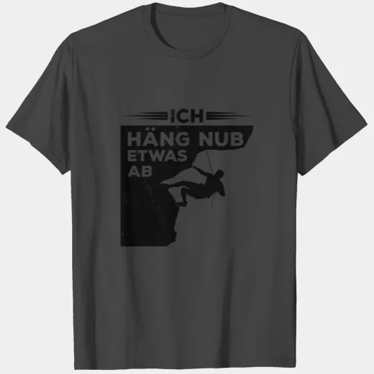 Ich Häng Nur Etwas Ab Klettern Kletterer Bouldern T Shirts