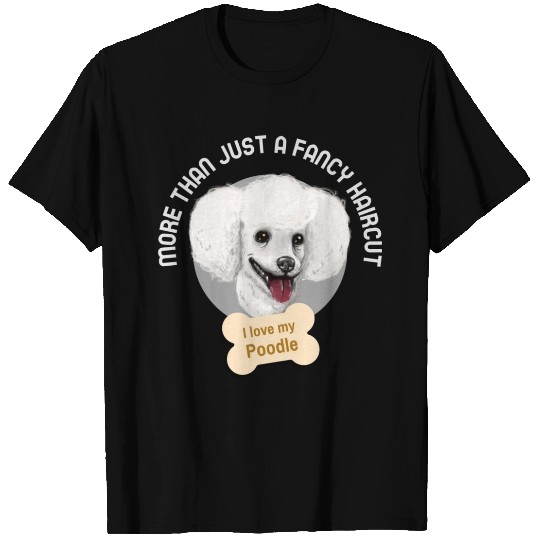 Poodle | More than just a fancy haircut T Shirts