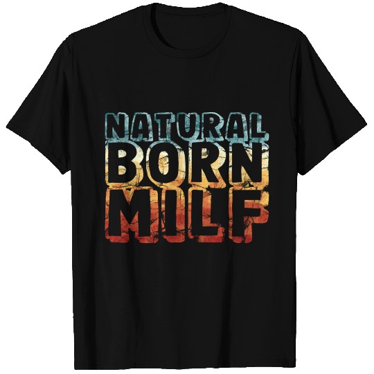 natural born milf - funny retro vintage T Shirts