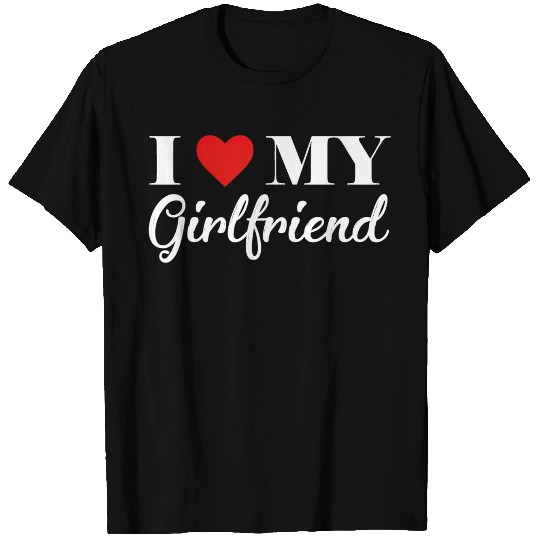 i love my girlfriend T Shirts