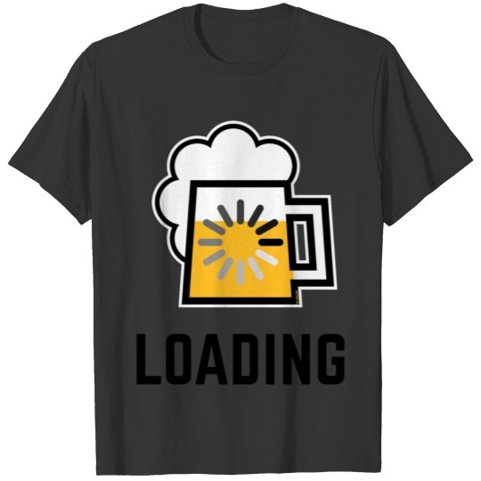 Beer Loading (Drinking In Progress / Positive / |) T Shirts