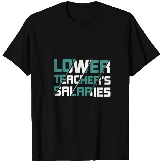 lower teacher salaries T Shirts thanksgiving idea